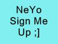 NeYo Sign Me Up ;]