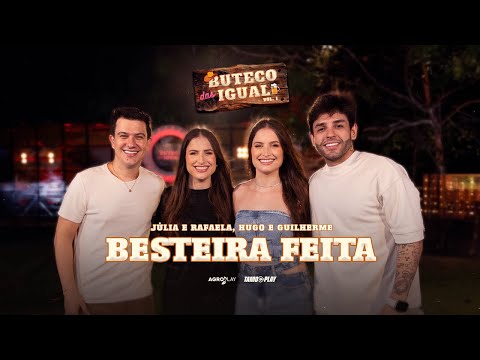 Júlia e Rafaela ft. @HugoeGuilhermeOficial - Besteira Feita (Buteco das Igual)