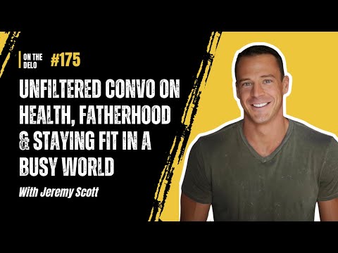 Jeremy Scott: An Unfiltered Convo on Health, Fatherhood & Staying Fit in a Busy World | EP 175