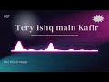 "TERE ISHQ MAIN KAFIR" (OST)💘 mix music masti #mixmusicmasti #ost