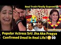 Breaking sad newspopular twist of fate actress sriti jha confirmed dead in real life