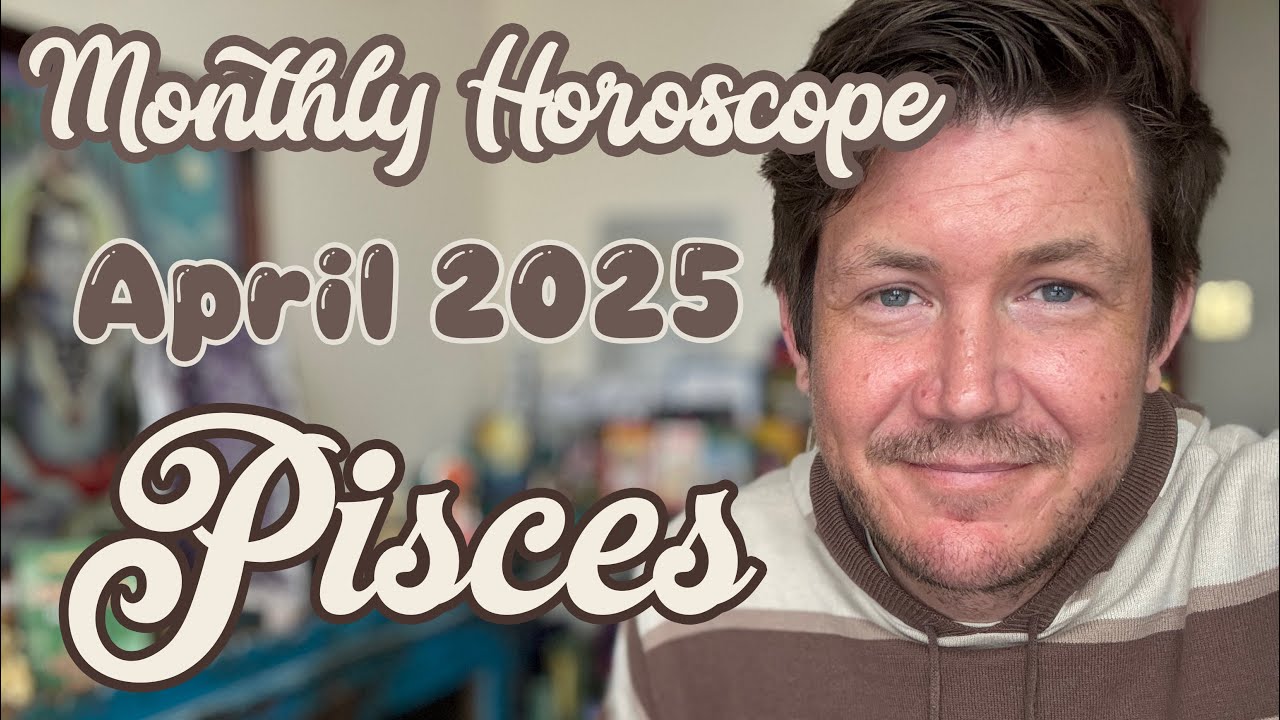 Pisces April 2025 Horoscope