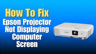 Epson Projector Not Displaying Computer Screen - How To fix