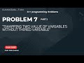 Problem No# 7 Part 2: How to Swap two Variables Value Without thired variable
