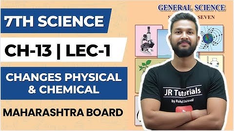7th Science | Chapter 13 | Changes Physical & Chemical | Lecture 1  | Maharashtra Board |