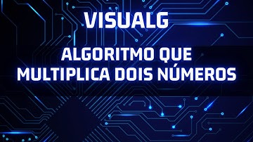 Algoritmo que multiplica dois números no Visualg - Lógica de programação