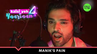 Manik's Pain Is Not Visible! | Kaisi Yeh Yaariaan - Season 4