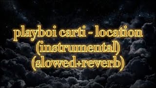 playboi carti - location (instrumental) (slowed+reverb) | 1K Special