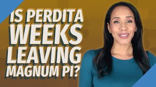 Celebrity Is Perdita Weeks leaving Magnum PI? Profile