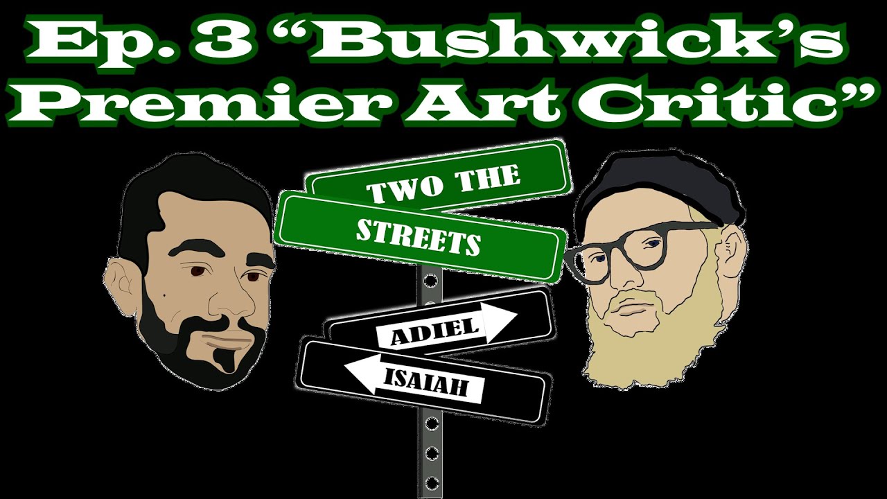 Two The Streets Ep. 3 - "Bushwick's Premier Art Critic"