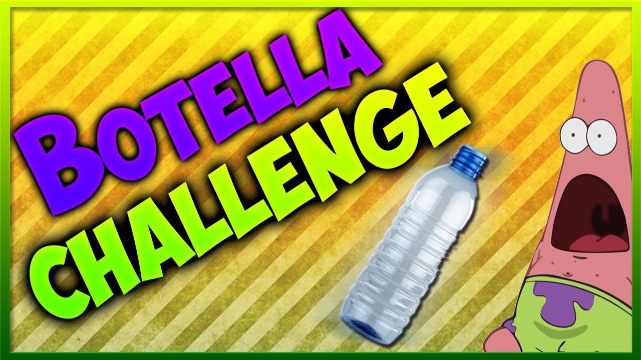 BOTELLA CHALLENGE | RETO DE LA BOTELLA¡ - YouTube