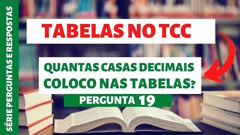 Quantas casas decimais devo utilizar nas tabelas?