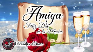 AMIGA FELIZ DIA DE LAS MADRES 🌹El mensaje más bonito es para ti en el día de la madre 🌷 Feliz día