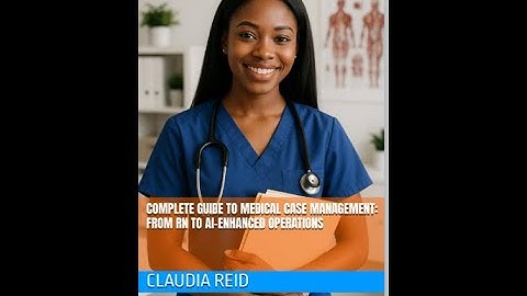 Claudia Reid PMO Consulting - Complete Guide to Medical Case Management From RN To AI Enhanced Op