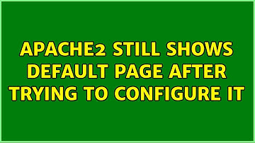 Apache2 still shows default page after trying to configure it
