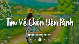 Nhiều Khi Ta Muốn Tìm Về Chốn Yên Bình | Sầu Tương Tư, Hợp Tan Là Lẽ Thường | Nhạc Trẻ Hay Nhất 2024