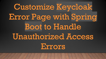 Customize Keycloak Error Page with Spring Boot to Handle Unauthorized Access Errors