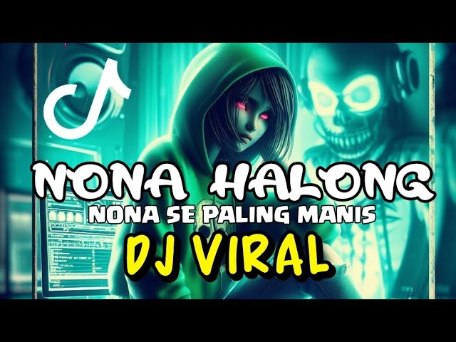 DJ NONA SE PALING MANIS - NONA HALONG - FULL BASS TIK-TOK - DJ MALBAR REMIX 2023 class=