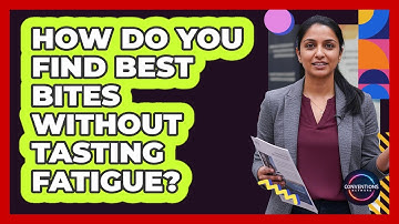 How Do You Find Best Bites Without Tasting Fatigue? - Conventions Network