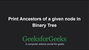Print Ancestors of a given node in Binary Tree | GeeksforGeeks