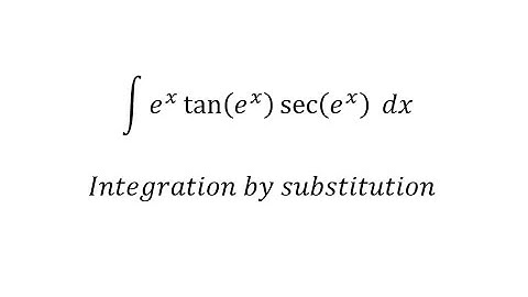 Calculus Help: Integral of ∫ e^x  tan⁡(e^x ) sec⁡(e^x )  dx - Integration by substitution