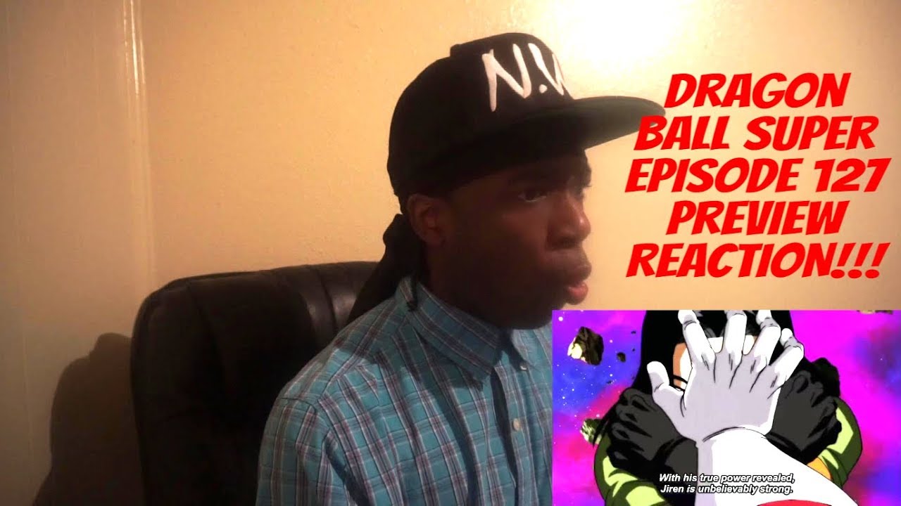 Dragon Ball Super Episode 127 Preview REACTION!!! YouTube