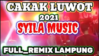 CAKAK LUWOT 2021||SYILA MUSIC||FULL-REMIX LAMPUNG TERBARU