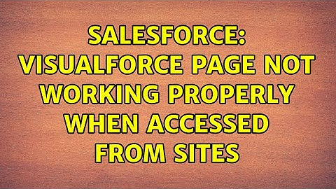Salesforce: VisualForce Page Not working Properly When accessed From Sites