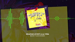 Silvia y Los Gómez - Gracias Le Doy A La Vida (Video Lyric)