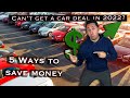 5 Ways To Get a Car Deal in 2022
