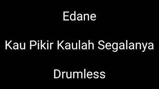 Edane - Kau Pikir Kaulah Segalanya - Drumless - Minus One Drum