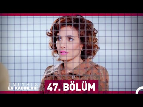 Umutsuz Ev Kadınları 47. Bölüm