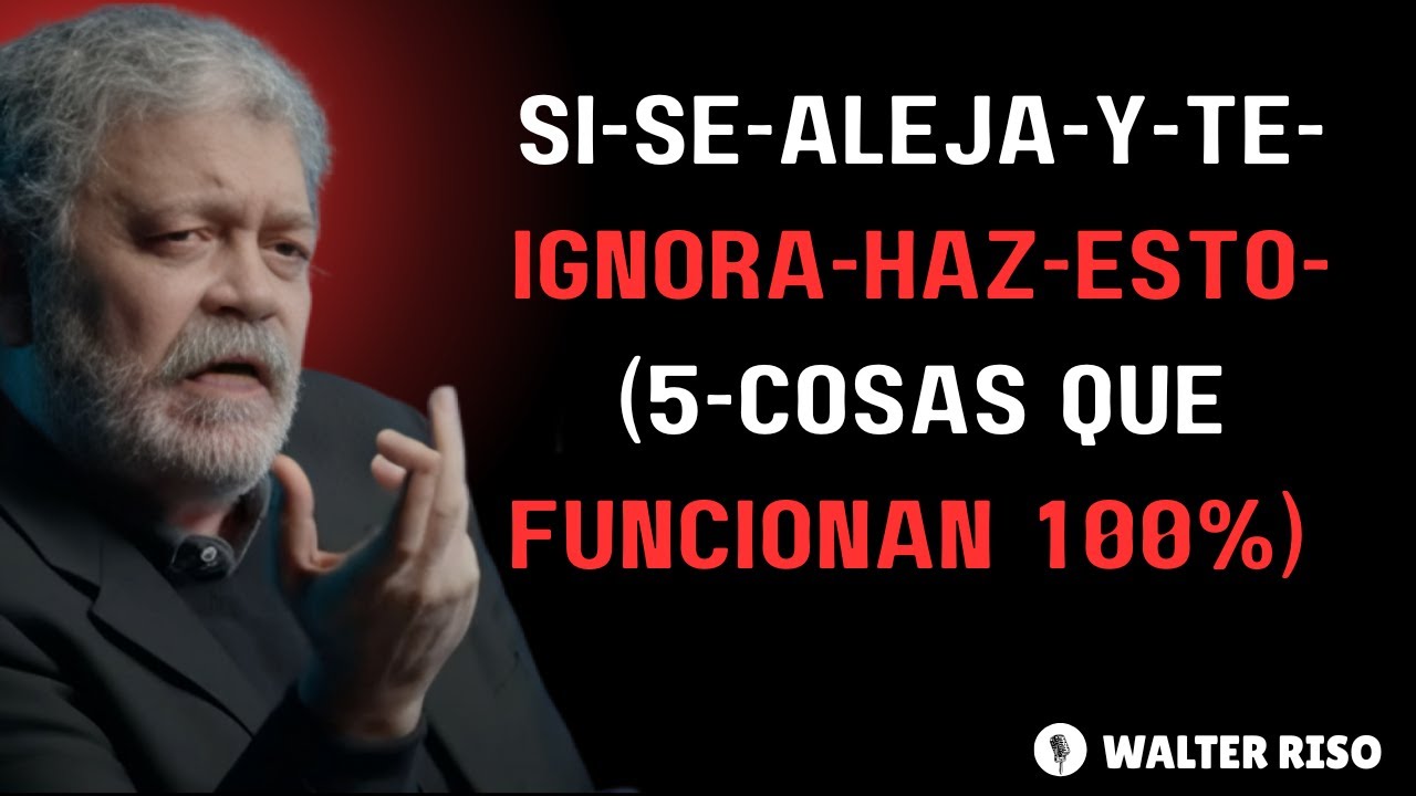 Si-Se-ALEJA-Y-TE-IGNORA-Haz-Esto-5-Cosas || WALTER RISO