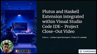 Plutus and Haskell Extension Integrated within Visual Studio Code IDE Closeout Video
