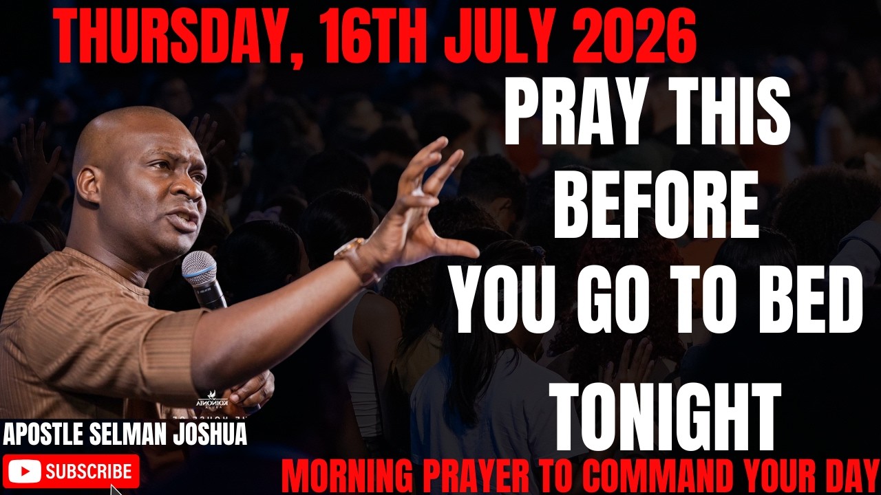 16TH JULY 2026: END YOUR DAY WITH POWERFUL LATE-NIGHT PRAYERS BY APOSTLE JOSHUA SELMAN
