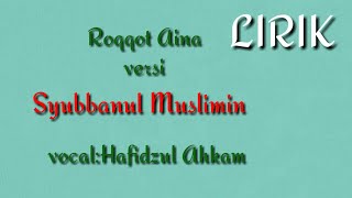 Roqqot Aina LIRIK //Syubbanul Muslimin // vocal :Hafidzul Ahkam