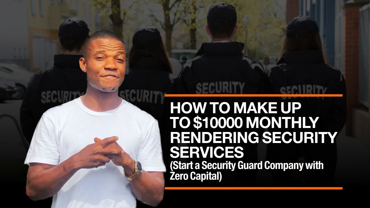 BUSINESS IDEAS - How to Start a security guard company with zero capital and make up to $10,000