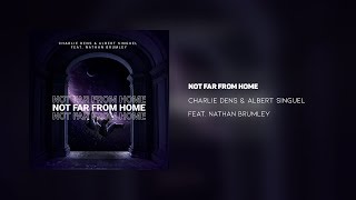 Charlie Dens & Albert Singuel - Not Far From Home (ft. Nathan Brumley) [OUT NOW]
