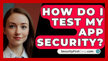How Do I Test My App Security? - SecurityFirstCorp.com