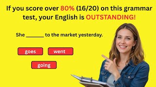 If You Score Over 80% (16/20) on This Grammar Test, Your English is EXCELLENT!