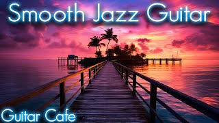 Smooth Jazz Guitar 3 |  Good Vibes Music to Read, Relax, or Working | Restaurant & Lounge Bar Music