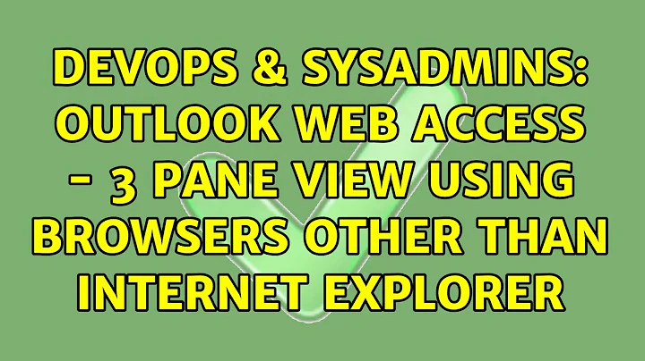 DevOps & SysAdmins: Outlook Web Access - 3 Pane view using browsers other than Internet Explorer