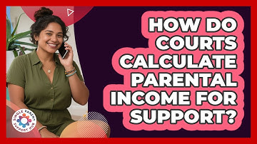 How Do Courts Calculate Parental Income For Support?