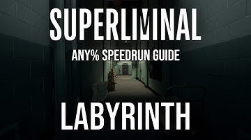 Superliminal Any% Speedrun Tutorial: Labyrinth