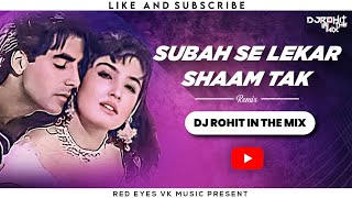 SUBAH SE LEKAR - DJ ROHIT IN THE MIX |AKSHAY KUMAR | सुबह से लेकर शाम तक