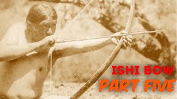 How to Make an Ishi Style Bow (Part 5 of 8)