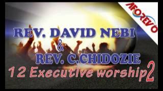 Video thumbnail of "Rev. David Nebife & Rev. C. Chidozie - 12 Executive Worship 2  Nigerian Gospel Music mp3"