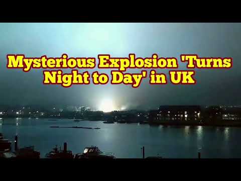 Mysterious Explosions 'TurnsNight to Day' in Port Southampton, UK
