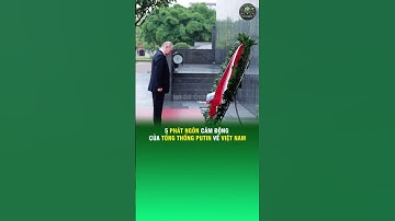 5 PHÁT NGÔN CẢM ĐỘNG CỦA TỔNG THỐNG PUTIN VỀ VIỆT NAM