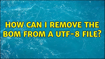 Unix & Linux: How can I remove the BOM from a UTF-8 file? (7 Solutions!!)